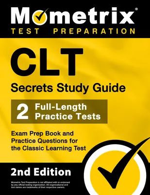 CLT Secrets Study Guide: [2. vydání]: Přípravná kniha na zkoušku a praktické otázky pro klasický test učení - CLT Secrets Study Guide: Exam Prep Book and Practice Questions for the Classic Learning Test [2nd Edition]