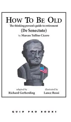 Hogyan legyünk öregek: A gondolkodó ember útmutatója a nyugdíjba vonuláshoz - How to Be Old: The Thinking Person's Guide to Retirement