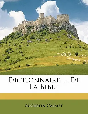 Dictionnaire ... De La Bible