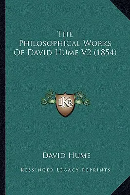 The Philosophical Works of David Hume V2 (1854) - The Philosophical Works Of David Hume V2 (1854)