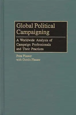 Globális politikai kampányok: A kampányszakemberek és gyakorlatuk világméretű elemzése - Global Political Campaigning: A Worldwide Analysis of Campaign Professionals and Their Practices