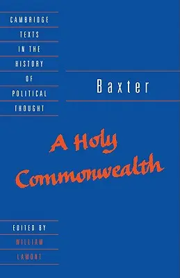 Baxter: Baxter: A Holy Commonwealth - Baxter: A Holy Commonwealth