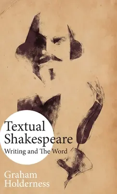 Szöveges Shakespeare: Az írás és a szó - Textual Shakespeare: Writing and the Word