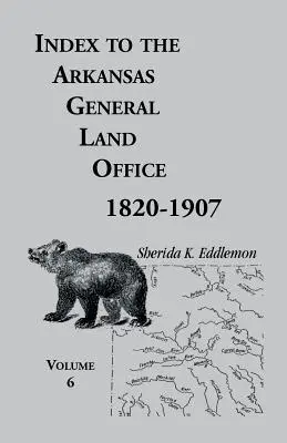 Az arkansasi általános földhivatal indexe, 1820-1907, hatodik kötet: Hempstead, Howard, Nevada és Little River megyékre kiterjedően. - Index to the Arkansas General Land Office, 1820-1907, Volume Six: Covering the Counties of Hempstead, Howard, Nevada and Little River Counties