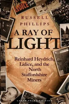 A Ray of Light (Large Print): Reinhard Heydrich, Lidice és az észak-stafordshire-i bányászok - A Ray of Light (Large Print): Reinhard Heydrich, Lidice, and the North Staffordshire Miners