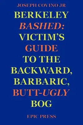 Berkeley Bashed: Az áldozat útikalauza a visszamaradott, barbár, fenékig tejfeles mocsárba - Berkeley Bashed: Victim's Guide to the Backward, Barbaric, Butt-Ugly Bog