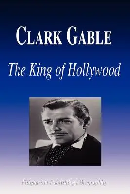 Clark Gable - Hollywood királya (Életrajz) - Clark Gable - The King of Hollywood (Biography)