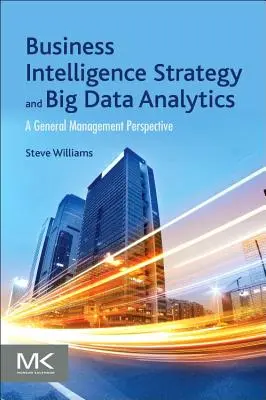 Üzleti intelligencia stratégia és nagy adatelemzés: A General Management Perspective - Business Intelligence Strategy and Big Data Analytics: A General Management Perspective