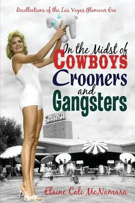Cowboyok között Croonerek és gengszterek - Visszaemlékezések a Las Vegas-i csillogás korszakából - In the Midst of Cowboys Crooners and Gangsters - Recollections of the Las Vegas Glamour Era
