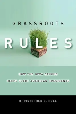 Grassroots szabályok: Iowa Caucus segít megválasztani az amerikai elnököket - Grassroots Rules: How the Iowa Caucus Helps Elect American Presidents