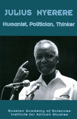 Julius Nyerere. Humanista, politikus, gondolkodó - Julius Nyerere. Humanist, Politician, Thinker