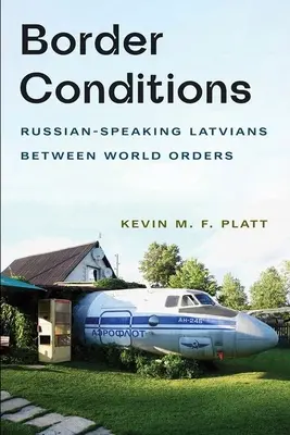 Határmenti körülmények: Oroszul beszélő lettek a világrendek között - Border Conditions: Russian-Speaking Latvians Between World Orders