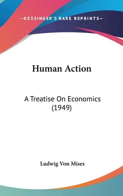 Human Action: A Treatise On Economics (1949)