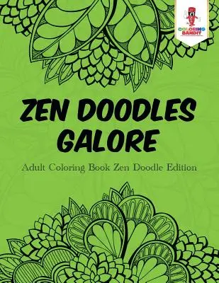 Zen Doodles Galore: Felnőtt színezőkönyv Zen Doodle Edition - Zen Doodles Galore: Adult Coloring Book Zen Doodle Edition