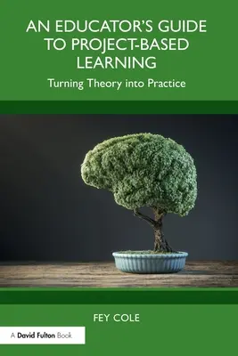 Egy pedagógus útmutatója a projektalapú tanuláshoz: Az elmélet gyakorlatba ültetése - An Educator's Guide to Project-Based Learning: Turning Theory into Practice