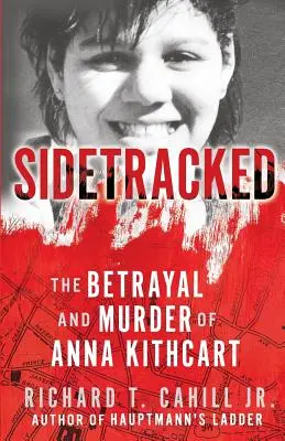 Elkalandoztunk: Anna Kithcart árulása és meggyilkolása - Sidetracked: The Betrayal And Murder Of Anna Kithcart