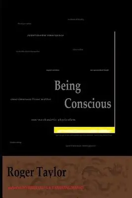 Tudatosnak lenni: Egy könyv a tudatosságról és a tudatosság tudatosságáról - Being Conscious: A Book about Consciousness and Consciousness of Consciousness