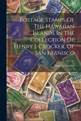 A Hawaii-szigetek bélyegei a San Franciscó-i Henry J. Crocker gyűjteményében - Postage Stamps Of The Hawaiian Islands In The Collection Of Henry J. Crocker, Of San Franisco