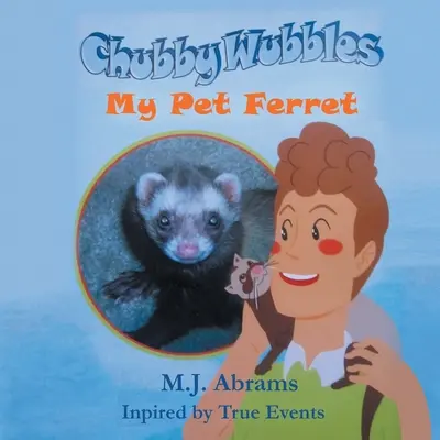 Chubby Wubbles: Wubbubby Wubbles: My Pet Ferret: My Pet Ferret - Chubby Wubbles: My Pet Ferret