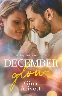 Decemberi ragyogás: egy ünnepi romantikus novella - December Glow: a holiday romance novella