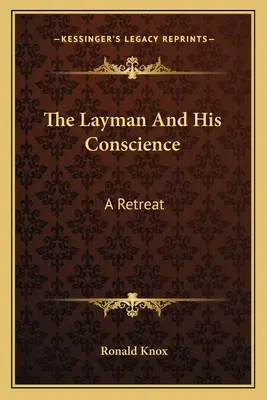 A laikus és lelkiismerete: A Retreat - The Layman And His Conscience: A Retreat