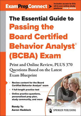 Az alapvető útmutató a Board Certified Behaviour Analyst(r) (Bcba) vizsga letételéhez: nyomtatott és online áttekintés, valamint 370 kérdés a legújabb vizsgakövetelmények alapján. - The Essential Guide to Passing the Board Certified Behavior Analyst(r) (Bcba) Exam: Print and Online Review, Plus 370 Questions Based on the Latest Ex