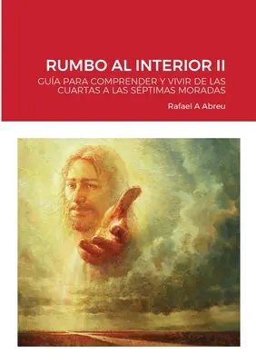 Rumbo Al Interior II: Gua Para Comprender Y Vivir de Las Cuartas a Las Sptimas Moradas