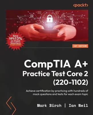 CompTIA A+ gyakorlati teszt Core 2 (220-1102): A tanúsítvány megszerzése a több száz próbakérdéssel és tesztekkel történő gyakorlással az egyes vizsgatémákhoz. - CompTIA A+ Practice Test Core 2 (220-1102): Achieve certification by practicing with hundreds of mock questions and tests for each exam topic