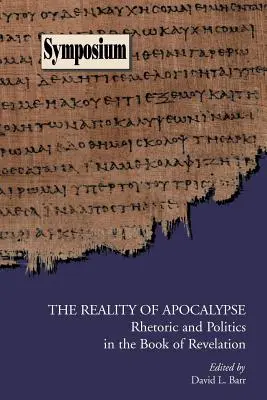 Az apokalipszis valósága: Retorika és politika a Jelenések könyvében - The Reality of Apocalypse: Rhetoric and Politics in the Book of Revelation