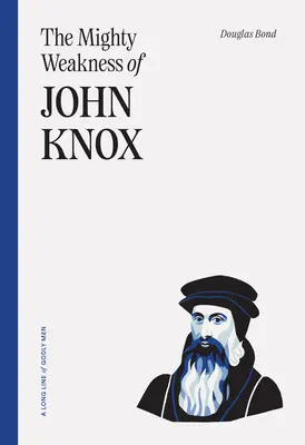 John Knox hatalmas gyarlósága - The Mighty Weakness of John Knox