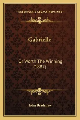 Gabrielle: Vagy érdemes nyerni (1887) - Gabrielle: Or Worth The Winning (1887)