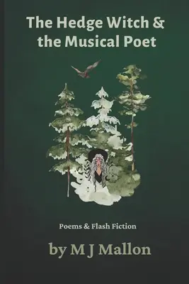 A sövényboszorkány és a zenélő költő: Versek & Flash Fiction - The Hedge Witch & The Musical Poet: Poems & Flash Fiction