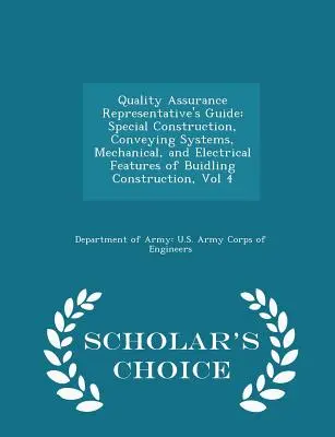 Minőségbiztosítási képviselő útmutatója: Special Construction, Conveying Systems, Mechanical, and Electrical Features of Buidling Construction, Vol 4 - Quality Assurance Representative's Guide: Special Construction, Conveying Systems, Mechanical, and Electrical Features of Buidling Construction, Vol 4