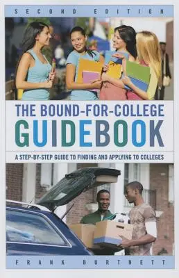 Az egyetemre készülők útikönyve: A Step-by-Step Guide to Finding and Applying to Colleges: A Step-by-Step Guide to Finding and Applying to Colleges - The Bound-for-College Guidebook: A Step-by-Step Guide to Finding and Applying to Colleges