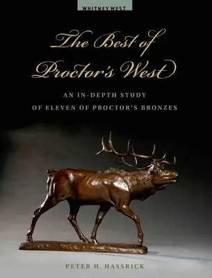 The Best of Proctor's West: Proctor tizenegy bronzképének mélyreható tanulmánya - The Best of Proctor's West: An In-Depth Study of Eleven of Proctor's Bronzes