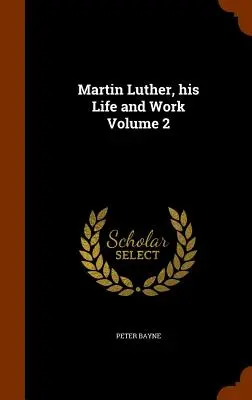 Luther Márton, élete és műve 2. kötet - Martin Luther, his Life and Work Volume 2