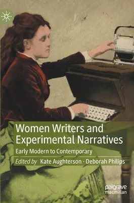 Női írók és kísérleti elbeszélések: A kora újkortól a kortársakig - Women Writers and Experimental Narratives: Early Modern to Contemporary