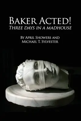 Baker Acted! Három nap egy őrültekházában - Baker Acted!: Three Days in a Madhouse