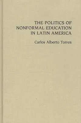 A nem formális oktatás politikája Latin-Amerikában - The Politics of Nonformal Education in Latin America