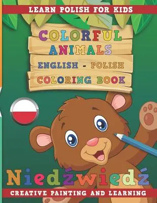 Színes állatok angol - lengyel kifestőkönyv. Lengyel nyelvtanulás gyerekeknek. Kreatív festés és tanulás. - Colorful Animals English - Polish Coloring Book. Learn Polish for Kids. Creative Painting and Learning.