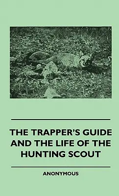 A vadászcserkész kalauza és a vadászcserkész élete - The Trapper's Guide and the Life of the Hunting Scout