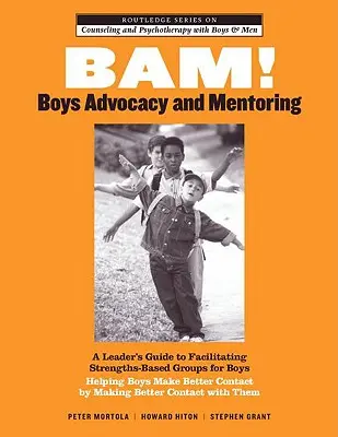 BAM! Fiúk érdekképviselete és mentorálása: A Leader's Guide to Facilitating Strengths-Based Groups for Boys - Helping Boys Make Better Contact by Making Better - BAM! Boys Advocacy and Mentoring: A Leader's Guide to Facilitating Strengths-Based Groups for Boys - Helping Boys Make Better Contact by Making Better