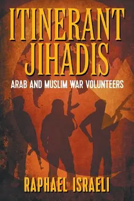 Vándorló dzsihádisták: Arab és muzulmán háborús önkéntesek - Itinerant Jihadis: Arab and Muslim War Volunteers