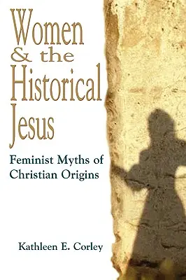 Nők és a történeti Jézus: A keresztény eredet feminista mítoszai - Women & the Historical Jesus: Feminist Myths of Christian Origins