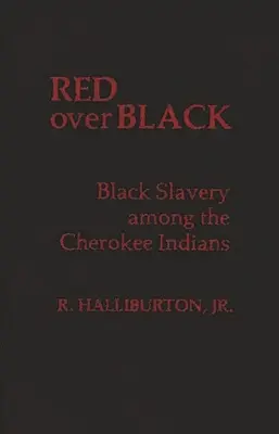 Red Over Black: Fekete rabszolgaság a Cherokee indiánok körében - Red Over Black: Black Slavery Among the Cherokee Indians