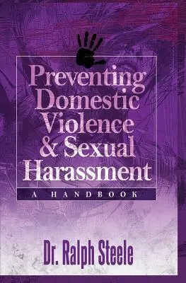 A családon belüli erőszak és a szexuális zaklatás megelőzése: Kézikönyv - Preventing Domestic Violence and Sexual Harassment: A Handbook