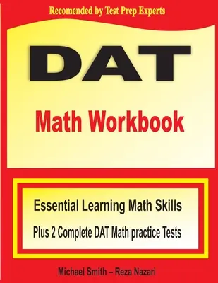 DAT Math Workbook: Essential Learning Math Skills plus Two Complete DAT Math Practice Tests - DAT Math Workbook: Essential Learning Math Skills Plus Two Complete DAT Math Practice Tests