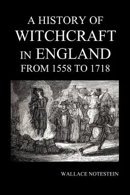 A boszorkányság története Angliában 1558-tól 1718-ig - A History of Witchcraft in England from 1558 to 1718