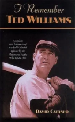 Emlékszem Ted Williamsre: Williams Williams: Anekdoták és emlékek a baseball nagyszerű szálkás játékosáról a játékosok és azok által, akik ismerték őt. - I Remember Ted Williams: Anecdotes and Memories of Baseball's Splendid Splinter by the Players and People Who Knew Him