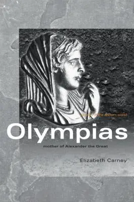 Olympias: Nagy Sándor anyja - Olympias: Mother of Alexander the Great